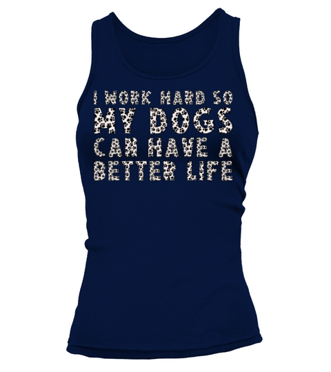 I Work Hard So My Dogs Can Have A Better Life Tank top Woman