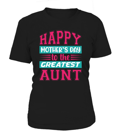Happy Mother`s Day To The Greatest Aunt Women's T-Shirt