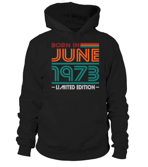 50th birthday june 1973 born in 1973 Hoodie Unisex