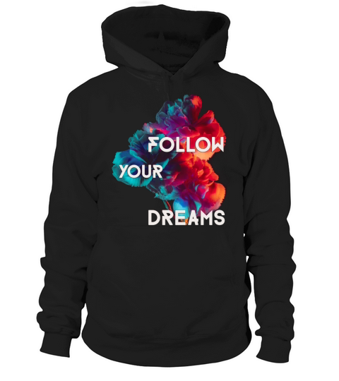 Follow Your Dreams Quotes Colorful Flowers Hoodie Unisex