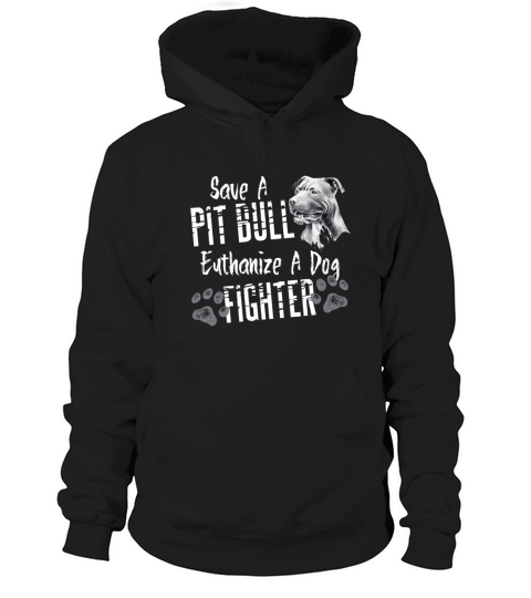 Save A Pitbull Euthanize A Dog Fighter Hoodie Unisex