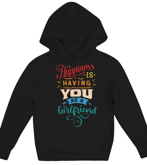 Happiness Is Having You As A Girlfriend Kids Hoodie