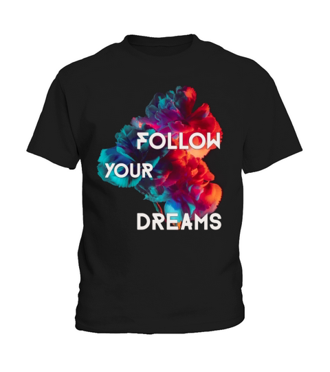 Follow Your Dreams Quotes Colorful Flowers Kids T-Shirt