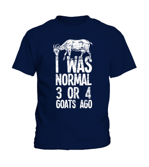 I Was Normal 3 Or 4 Goats Ago Goat Kids T-Shirt