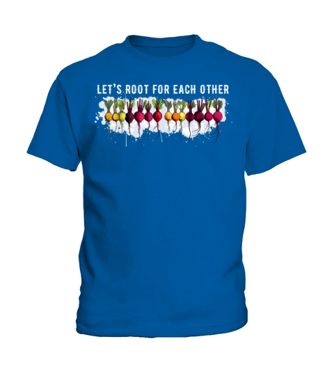Lets Root For Each Other And Grow Gardening Kids T-Shirt
