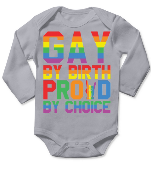 Gay By Birth Proud By Choice Long Sleeve Baby One-Piece