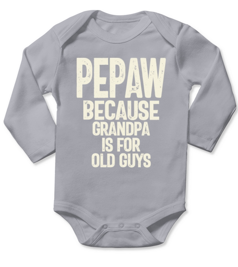 Pepaw - Grandpa is for old guys - Fathers Day Long Sleeve Baby One-Piece
