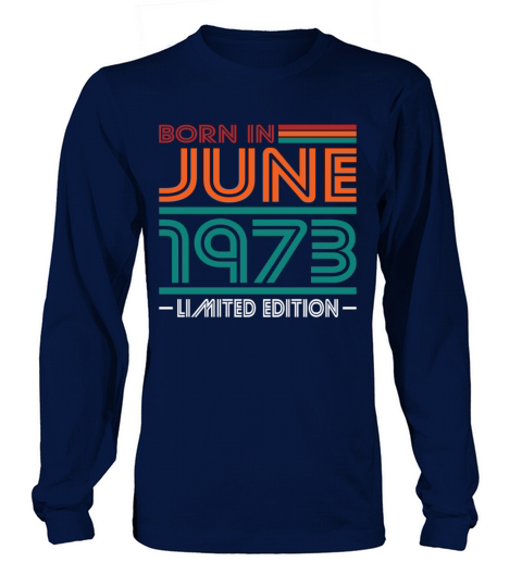 50th birthday june 1973 born in 1973 Long sleeved Unisex