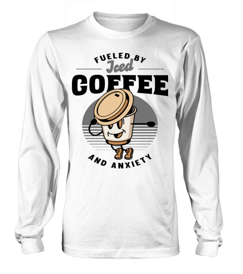 Fueled By Iced Coffee and Anxiety Long sleeved Unisex