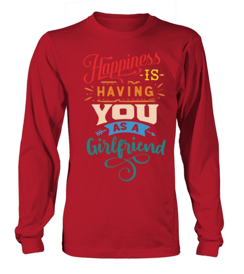 Happiness Is Having You As A Girlfriend Long sleeved Unisex