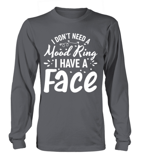 I Dont Need a Mood Ring I Have a Face Funny Quote Long sleeved Unisex