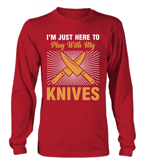 Im Just Here To Play With My Knives Chef Kitchen Long sleeved Unisex