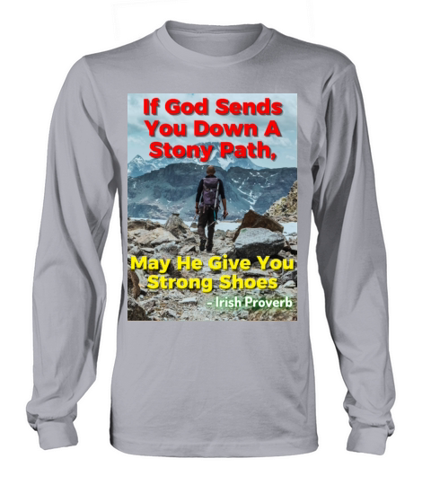 Irish Proverb - If God Sends You Down A Stony Path Long sleeved Unisex
