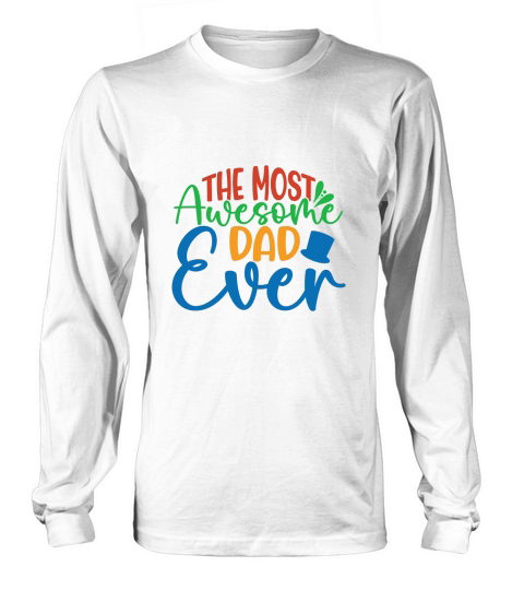 The Most Awesome Dad Ever Long sleeved Unisex
