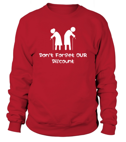 Dont Forget Our Discount Funny Senior Old People Sweatshirt Unisex