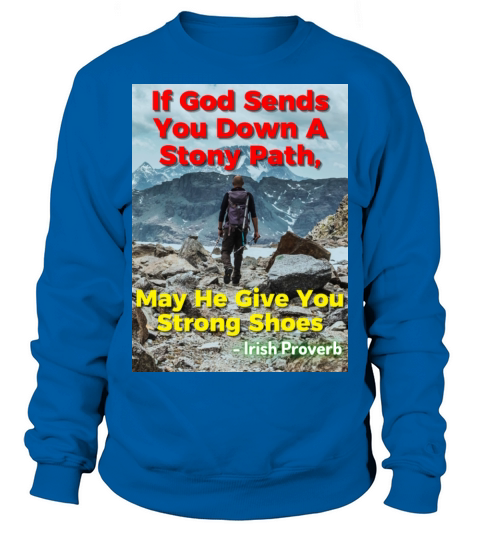 Irish Proverb - If God Sends You Down A Stony Path Sweatshirt Unisex