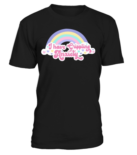 I Have Crippling Anxiety T-Shirt Unisex