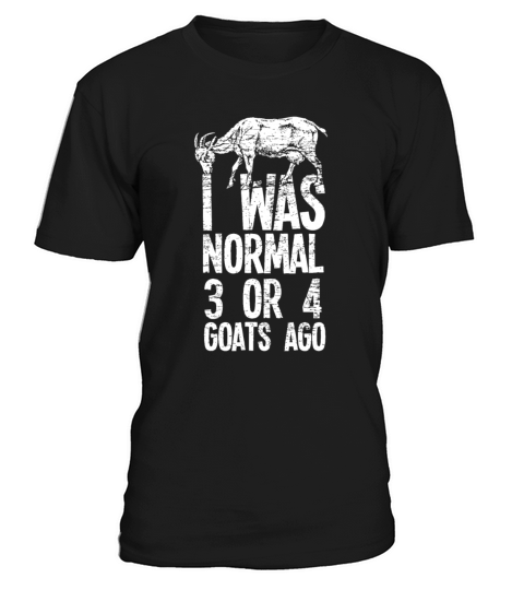 I Was Normal 3 Or 4 Goats Ago Goat T-Shirt Unisex