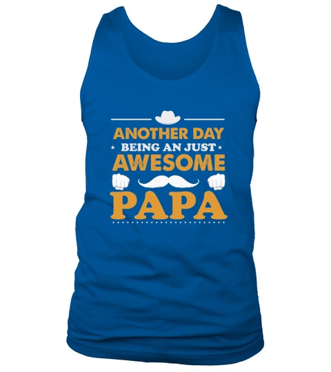 ANOTHER DAY BEING AN JUST AWESOME PAPA Tank Top Unisex