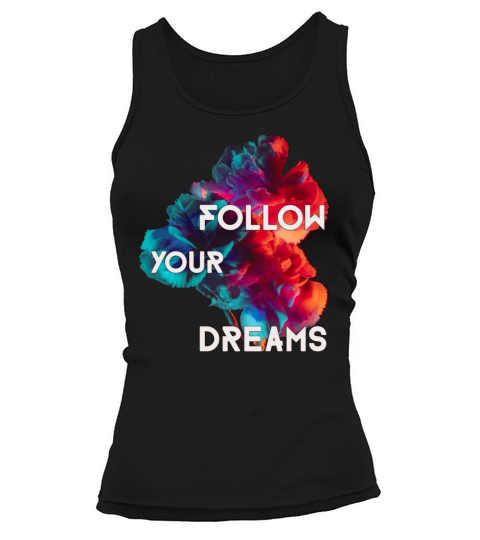 Follow Your Dreams Quotes Colorful Flowers Tank top Woman