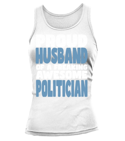 Proud Husband of freaking awesome Politician Tank top Woman
