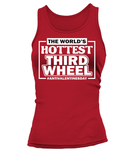 The Worlds Hottest Third Wheel Anti Valentines Da Tank top Woman