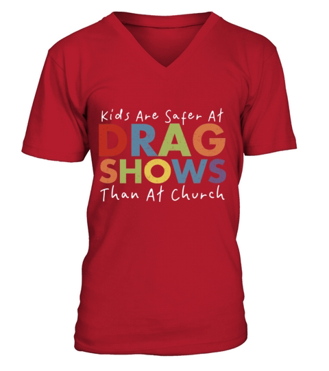 Kids Are Safer At Drag Shows Than At Church V-Neck T-shirt