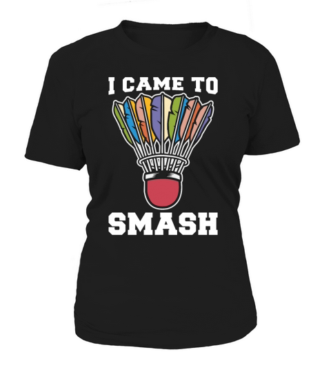 Badminton I Came To Smash Loves Shuttlecock Player Women's T-Shirt