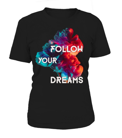 Follow Your Dreams Quotes Colorful Flowers Women's T-Shirt