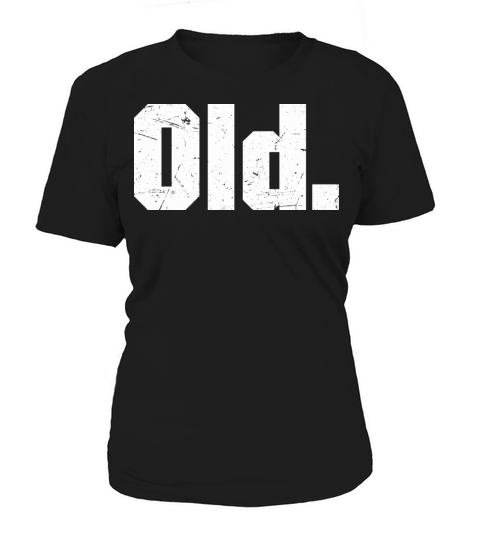 Old Funny 40th 50th 60th 70th Birthday Women's T-Shirt