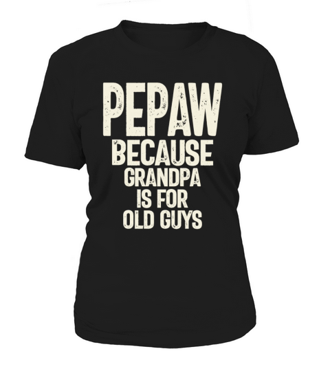 Pepaw - Grandpa is for old guys - Fathers Day Women's T-Shirt