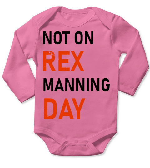Not On Rex Manning Day loves Funny Quote Long Sleeve Baby One-Piece