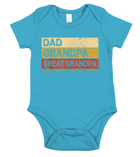 Dad Grandpa Great Grandpa I Just Keep Getting Better Short Sleeve Baby One-Piece