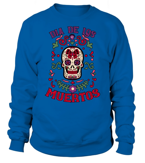 Dia De Los Muertos Day Of Dead Mexican Sweatshirt Unisex