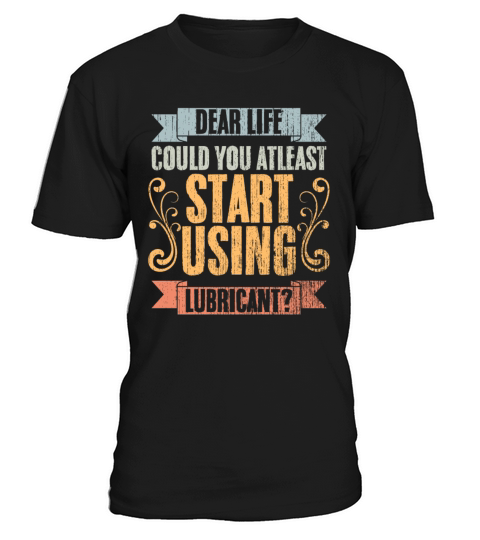 Vintage Dear Life Could You At Least Start Using T-Shirt Unisex