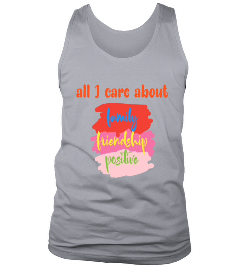 All I care about family friendship positive Tank Top Unisex