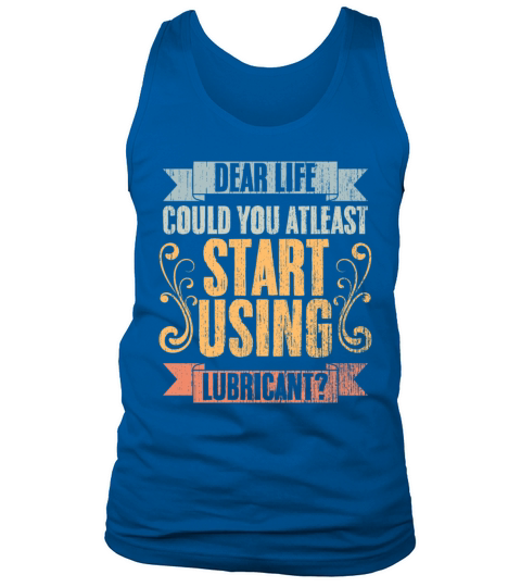 Vintage Dear Life Could You At Least Start Using Tank Top Unisex