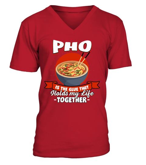 Pho Holds My Life Together Sayings Noodle Soup Quo V-Neck T-shirt