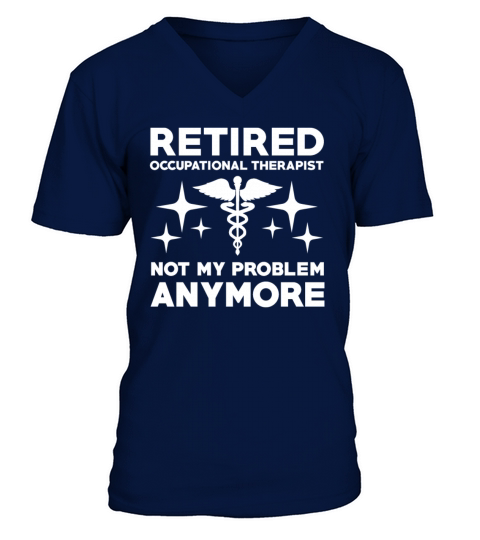 Retired Occupational Therapist Not My Problem V-Neck T-shirt