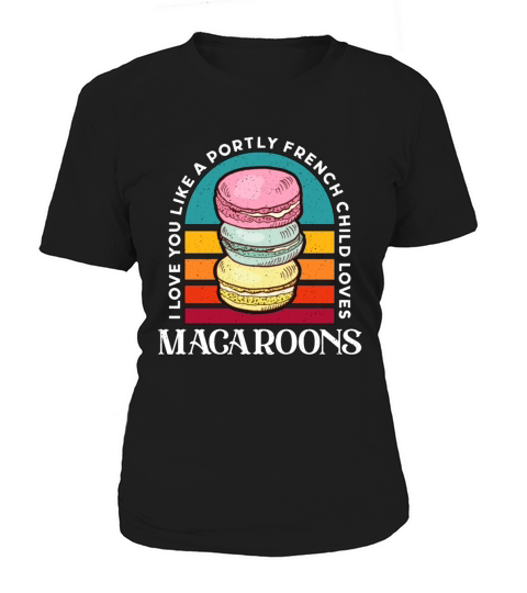 Macaron I Love You Like A French Macaron Bakery Women's T-Shirt