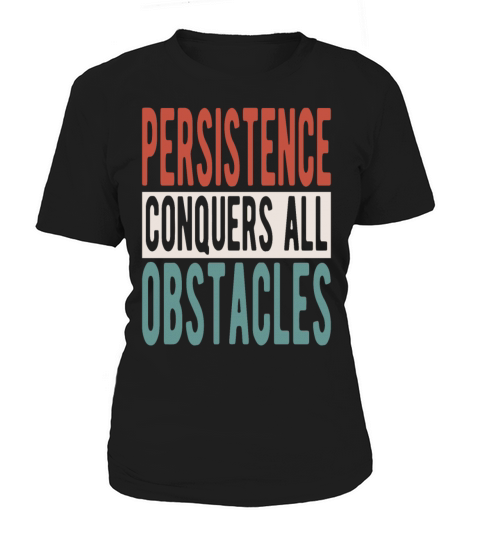 Persistence conquers all obstacles Women's T-Shirt