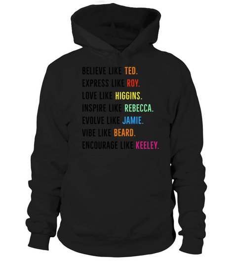 Believe Like Ted Express Like Roy Love Higgin Hoodie Unisex