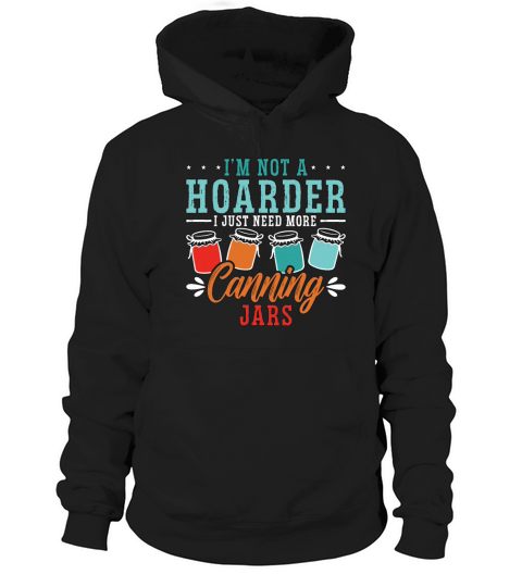 Canning Im Not A Hoarder I Just Preserves Canner Hoodie Unisex