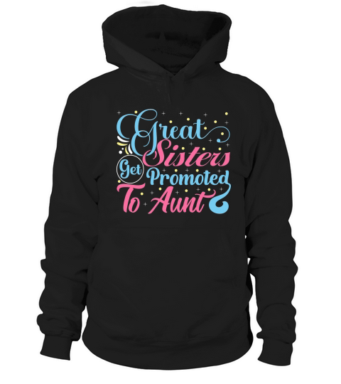 Great Sisters Get Promoted A Aunt Hoodie Unisex