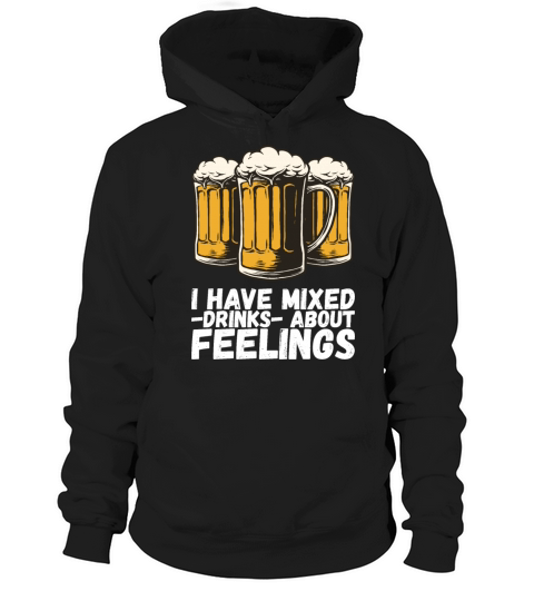 I Have Mixed Drinks About Feelings Hoodie Unisex