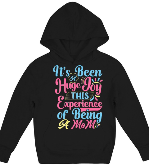 Its Been A Huge Joy This Experience of Being A Mom Kids Hoodie