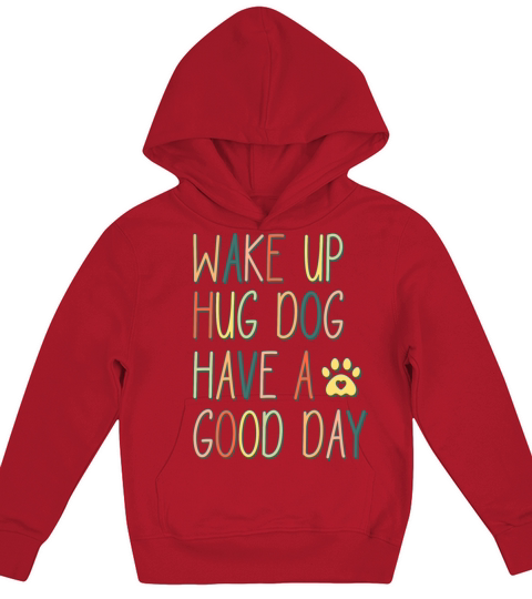 Wake Up - Hug Dog - Have A Good Day Kids Hoodie