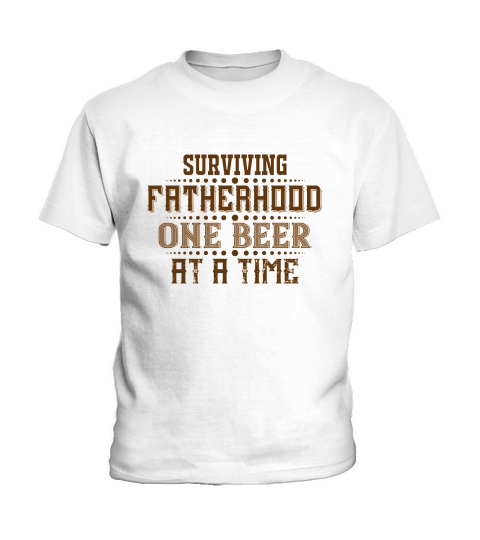 Surviving Fatherhood One Beer At A Time Kids T-Shirt