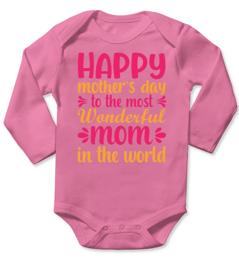 Happy Mothers Day To The Most Wonderful Mom In The World Long Sleeve Baby One-Piece
