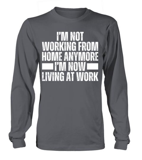 Im Not Working From Home Im Living At Work Remote Long sleeved Unisex